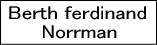 Berth Ferdinand Norrman/バース・フェルディナンド・ノーマン